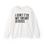 I Don't Fuck Wit Sneaky Bitches - Sweatshirt 