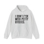 I Don't Fuck With Petty Bitches - Hoodie  (blurred print)