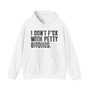 I Don't Fuck With Petty Bitches - Hoodie  (blurred print)