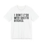 I Don't Fuck With  Ghetto Bitches T-Shirt 