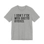 I Don't Fuck With  Ghetto Bitches T-Shirt 