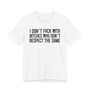 I Don't Fuck With Bitches Who Don't Respect The Game T-shirt 