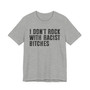 I Don't Rock With Racist Bitches T-shirt 