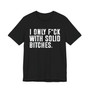 I Only Fuck With Solid Bitches T-shirt 