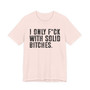 I Only Fuck With Solid Bitches T-shirt 