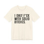 I Only Fuck With Solid Bitches T-shirt 