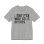 I Only Fuck With Solid Bitches T-shirt 