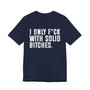 I Only Fuck With Solid Bitches T-shirt 