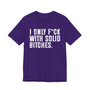 I Only Fuck With Solid Bitches T-shirt 