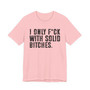 I Only Fuck With Solid Bitches T-shirt 