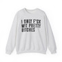 I Only Fuck Wit Pretty Bitches- Sweatshirt 