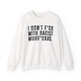 I Don't Fuck With Racist Muhfukas - Sweatshirt 