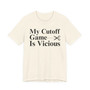 My Cutoff Game Is Vicious - T-shirt