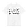 My Cutoff Game Is Famous - T-shirt