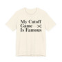 My Cutoff Game Is Famous - T-shirt