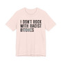 I Don't Rock With Racist Bitches (censored) T-shirt 