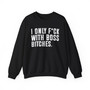 I Only Fuck With Boss Bitches- Sweatshirt 