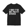 I Only Fuck Wit Pretty Bitches T-shirt 