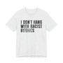 I Don't Fuck With Racist Bitches (censored) T-shirt 