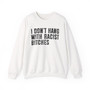 I Don't Hang With Racist Bitches - Sweatshirt 