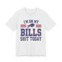 I'm On My Bills Shit Today T-shirt