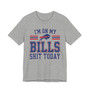 I'm On My Bills Shit Today T-shirt