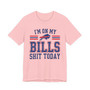 I'm On My Bills Shit Today T-shirt