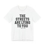 The Streets Are Lying To You T-shirt