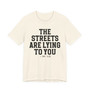 The Streets Are Lying To You T-shirt