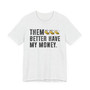 Them Better Have My Money T-shirt