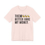 Them Better Have My Money T-shirt