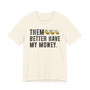 Them Better Have My Money T-shirt