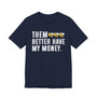 Them Better Have My Money T-shirt