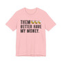 Them Better Have My Money T-shirt