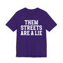 Them Streets Are A Lie T-shirt