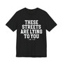 These Streets Are Lying To You T-shirt