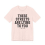 These Streets Are Lying To You T-shirt