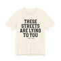 These Streets Are Lying To You T-shirt