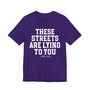 These Streets Are Lying To You T-shirt