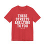These Streets Are Lying To You T-shirt
