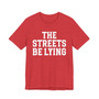 The Streets Be Lying T-shirt