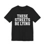 These Streets Be Lying T-shirt