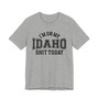I'm On My Idaho Shit Today T-shirt