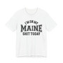 I'm On My Maine Shit Today T-shirt