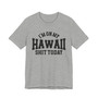 I'm On My Hawaii Shit Today T-shirt