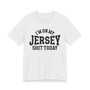I'm On My Jersey Shit Today T-shirt