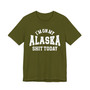 I'm On My Alaska Shit Today T-shirt