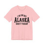 I'm On My Alaska Shit Today T-shirt