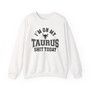 I'm On My Taurus Shit Today - Sweatshirt