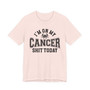 I'm On My Cancer Shit Today T-shirt